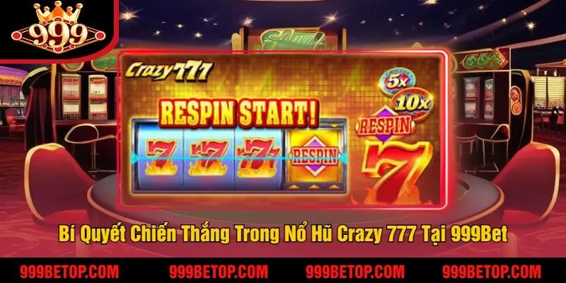 Nổ Hũ Crazy 777 – Quay Hũ Siêu Tốc, Trúng Thưởng Khủng! 4 Bí Quyết Chiến Thắng Trong Nổ Hũ Crazy 777 Tại 999Bet
