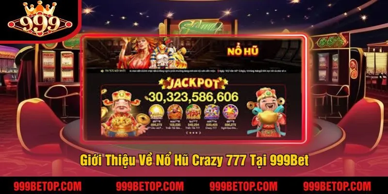 Giới Thiệu Về Nổ Hũ Crazy 777 Tại 999Bet