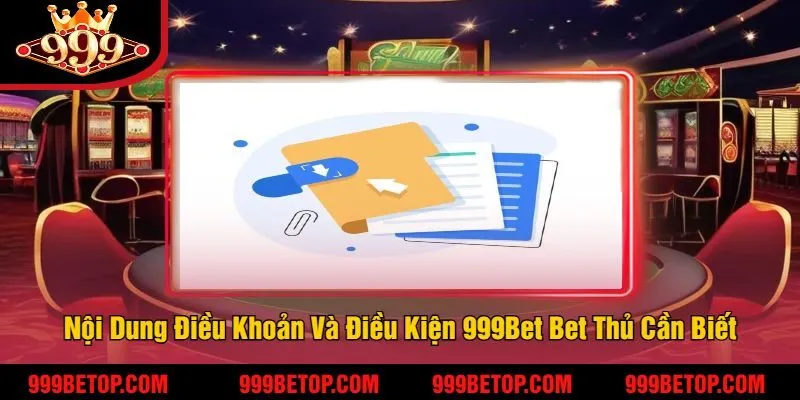 Điều Khoản Và Điều Kiện 999Bet - Giúp Làm Chủ Trò Chơi 3 Nội Dung Điều Khoản Và Điều Kiện 999Bet Bet Thủ Cần Biết
