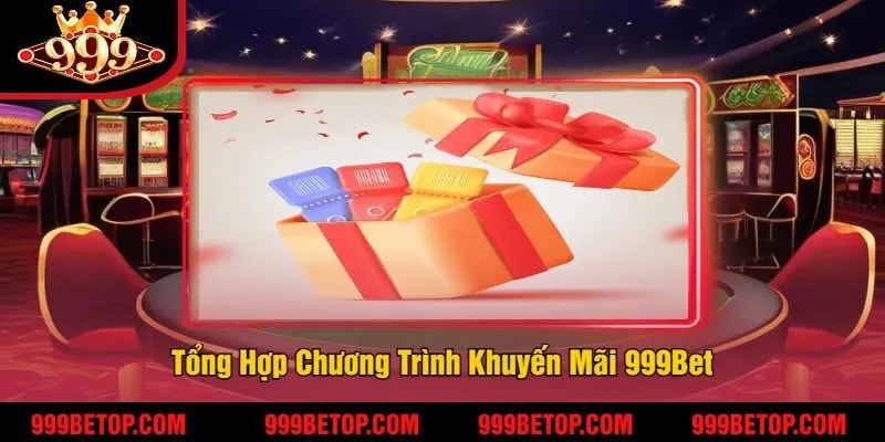 Khuyến Mãi 999Bet - Ưu Đãi Hấp Dẫn Dành Cho Người Chơi 2 Tổng Hợp Chương Trình Khuyến Mãi 999Bet