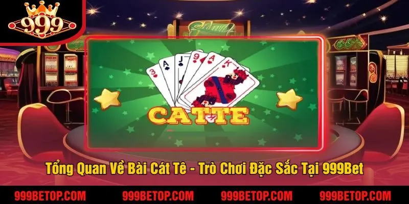 Tổng Quan Về Bài Cát Tê - Trò Chơi Đặc Sắc Tại 999Bet